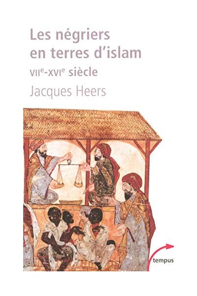 Les négriers en terre d'islam. La premiere traite des Noirs VIIe-XVIe siecle